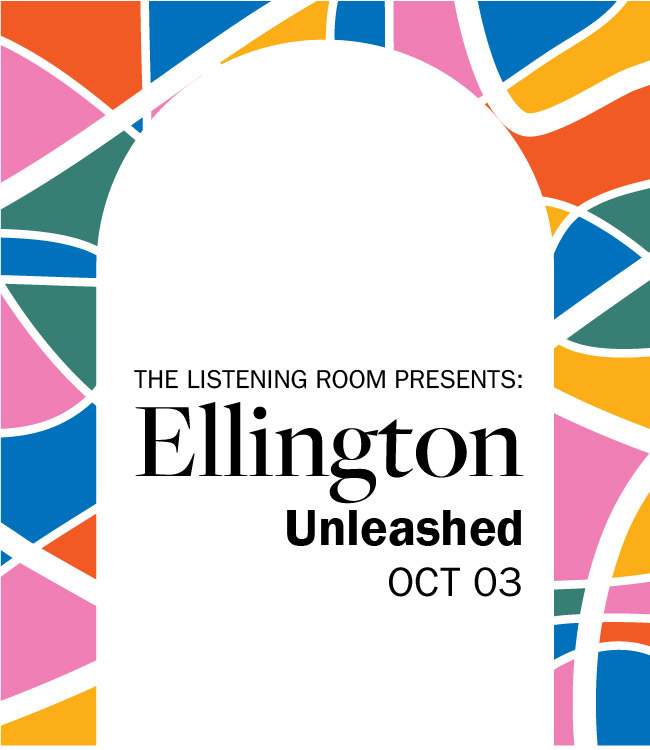 The Listening Room Presents: Ellington Unleashed - Oct. 3