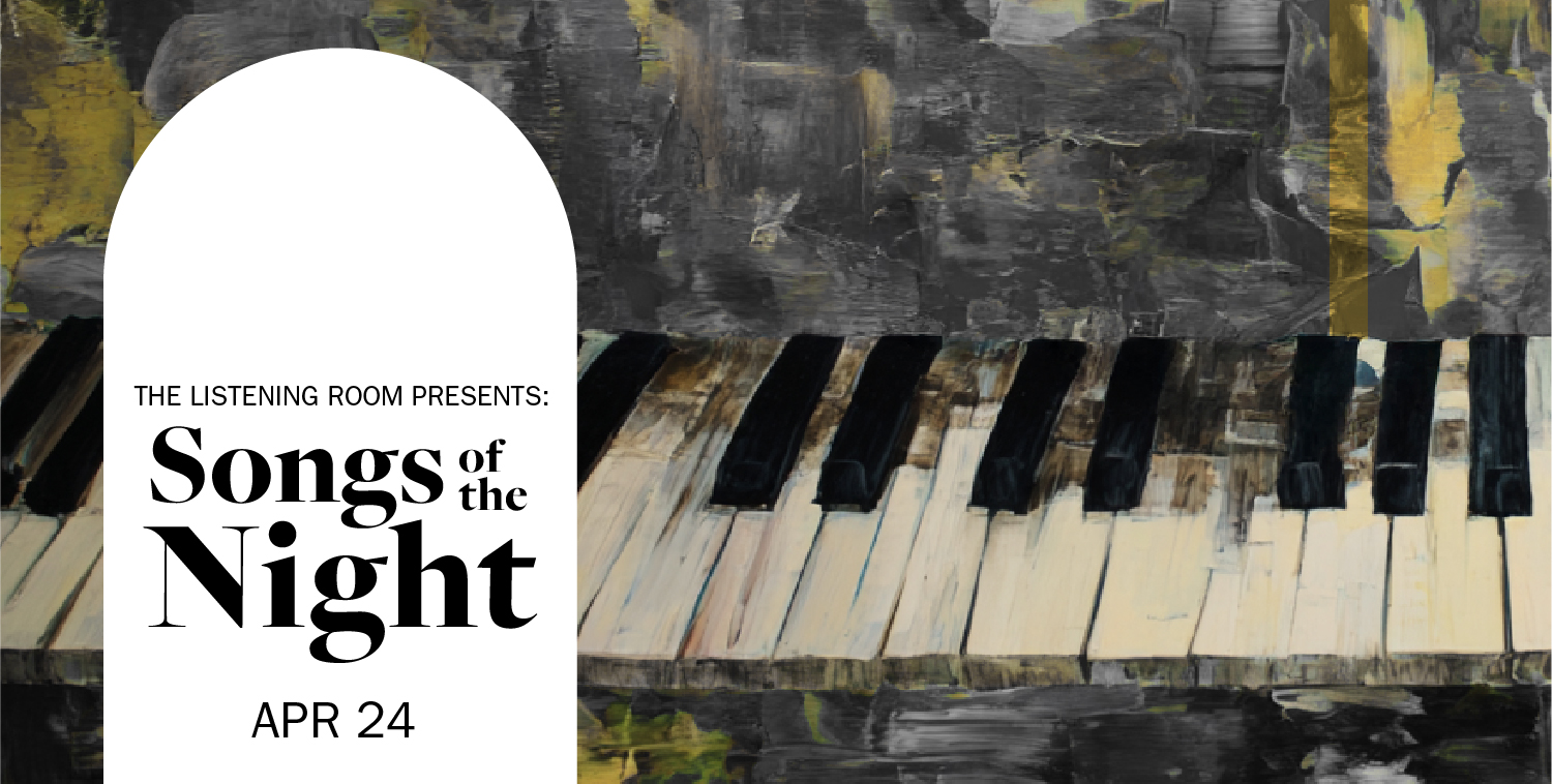 The Listening Room Presents: Songs of the Night - Apr 24