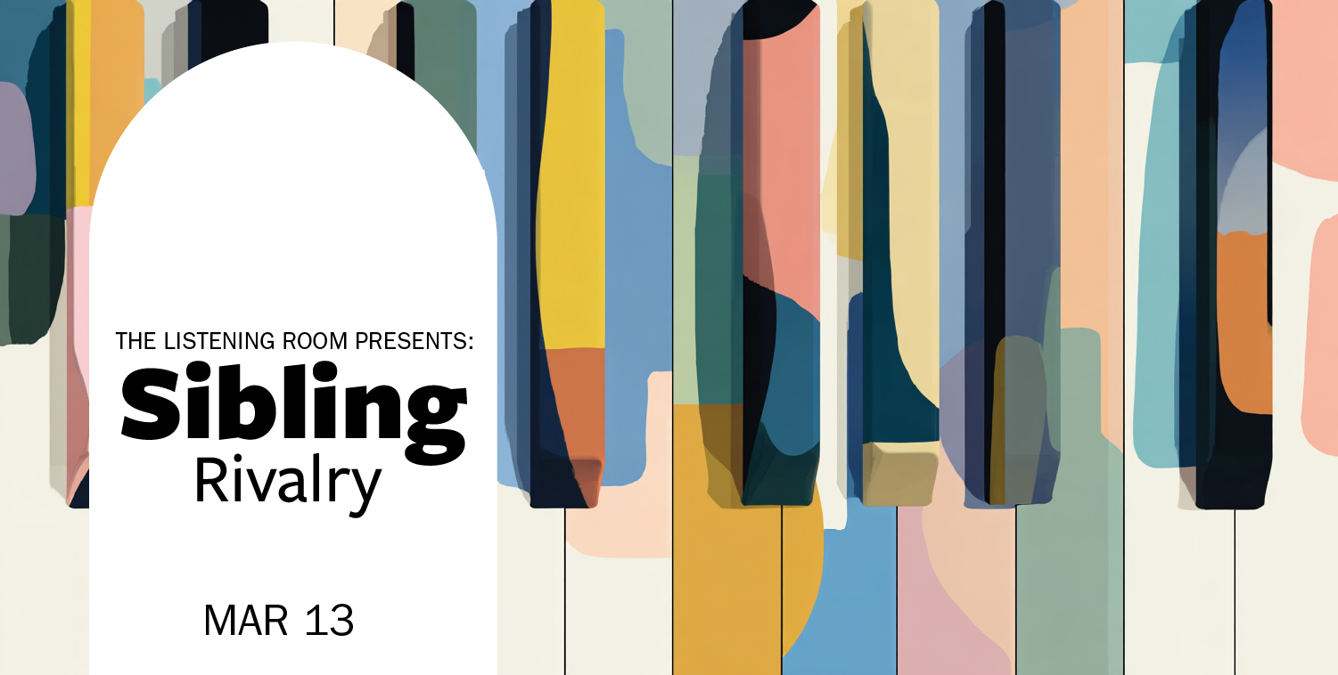The Listening Room Presents: Sibling Rivalry - Mar 13