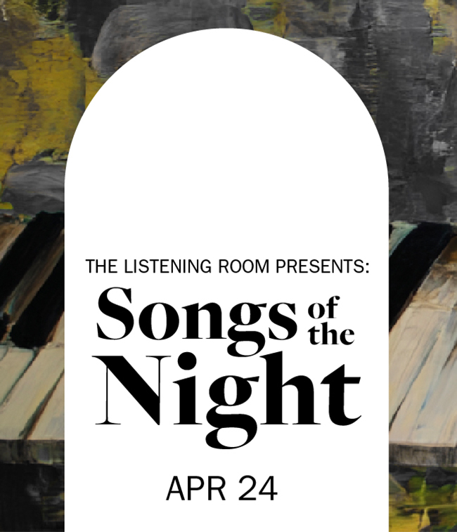 The Listening Room Presents: Songs of the Night - Apr 24